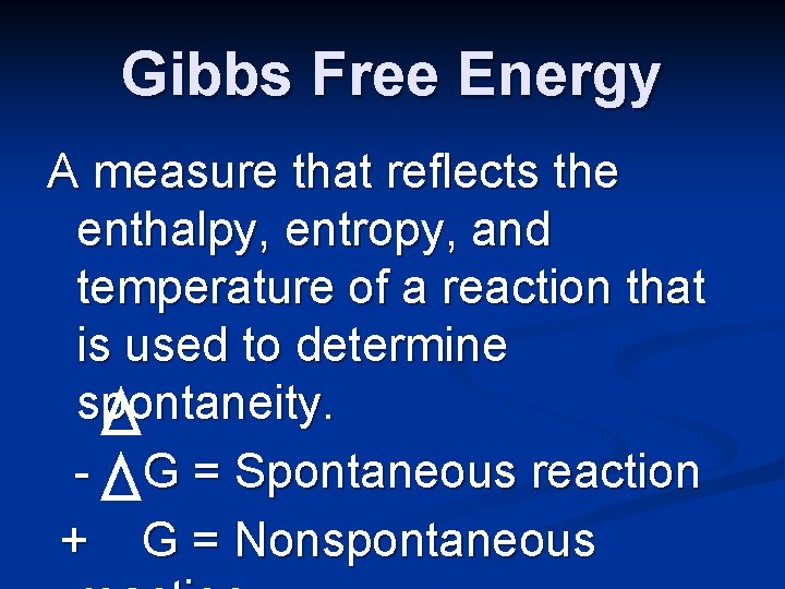 Gibbs Free Energy A measure that reflects the enthalpy, entropy, and temperature of a