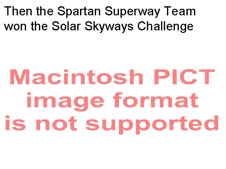 Then the Spartan Superway Team won the Solar Skyways Challenge 