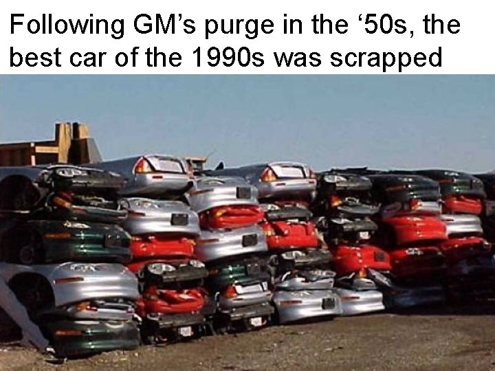 Following GM’s purge in the ‘ 50 s, the best car of the 1990