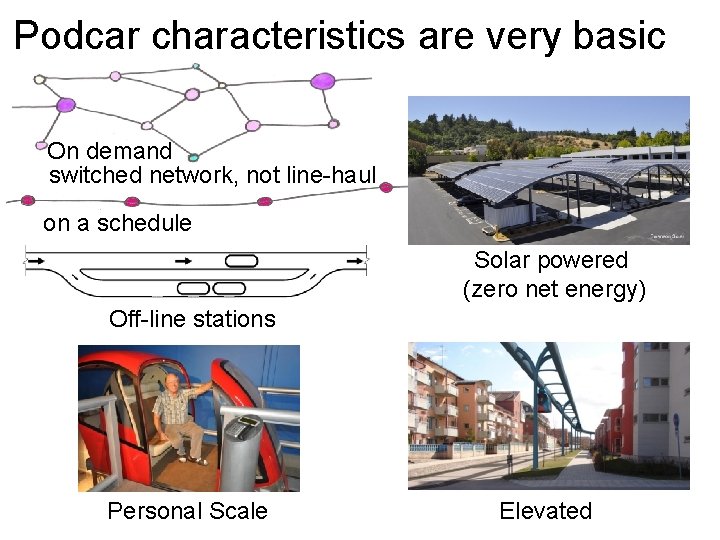 Podcar characteristics are very basic On demand switched network, not line-haul on a schedule