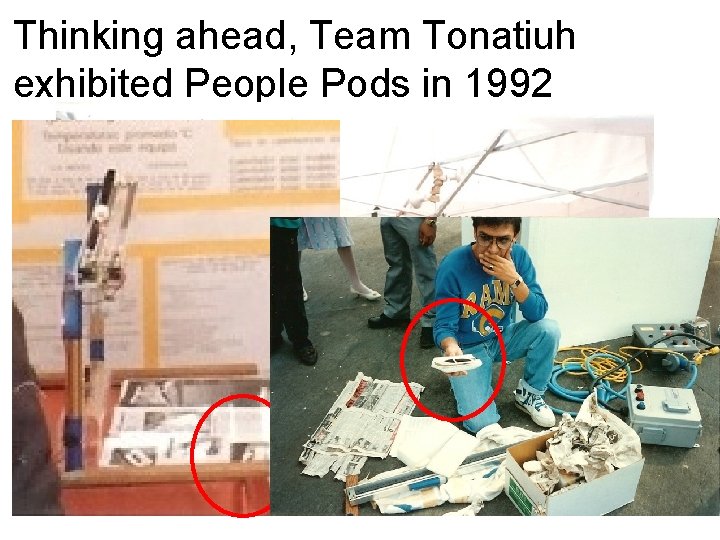 Thinking ahead, Team Tonatiuh exhibited People Pods in 1992 