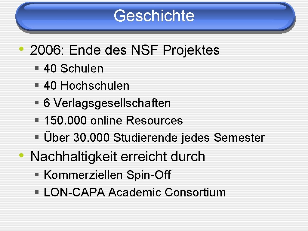 Geschichte • 2006: Ende des NSF Projektes § § § 40 Schulen 40 Hochschulen