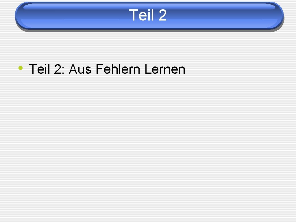 Teil 2 • Teil 2: Aus Fehlern Lernen 