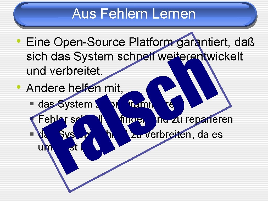 Aus Fehlern Lernen • Eine Open-Source Platform garantiert, daß • h c s l