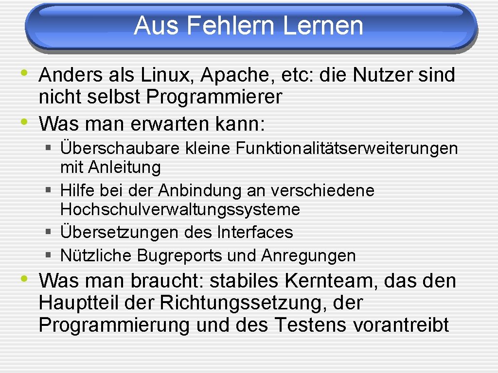 Aus Fehlern Lernen • Anders als Linux, Apache, etc: die Nutzer sind • nicht