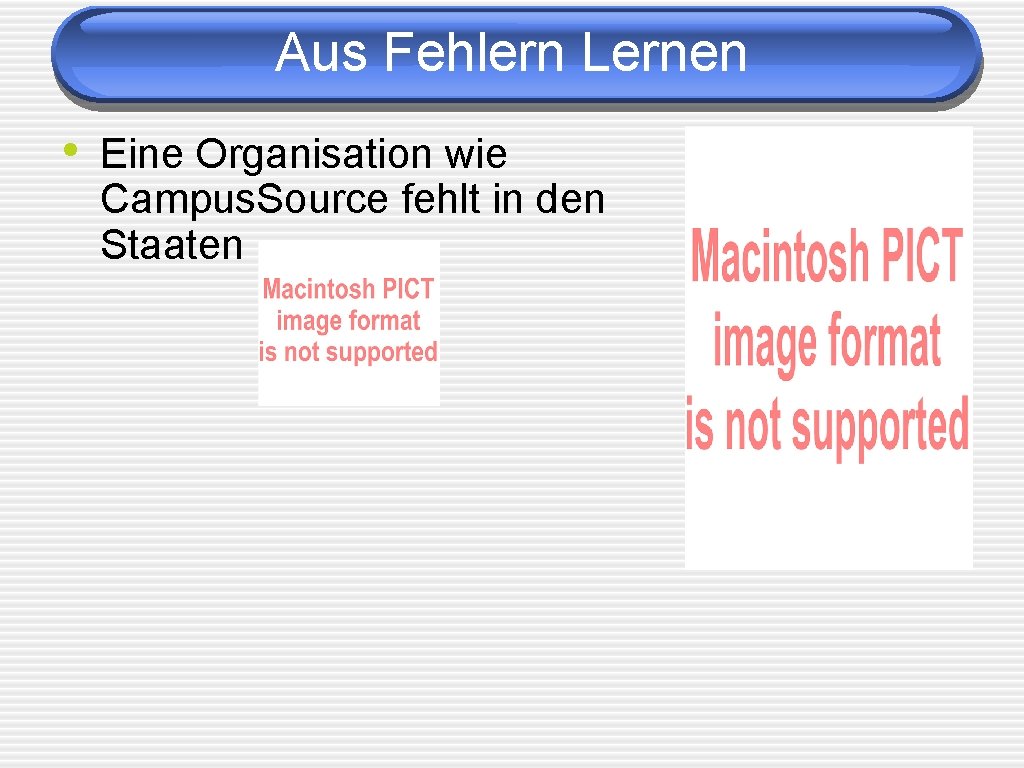 Aus Fehlern Lernen • Eine Organisation wie Campus. Source fehlt in den Staaten Aus Fehlern Lernen • Eine Organisation wie Campus. Source fehlt in den Staaten