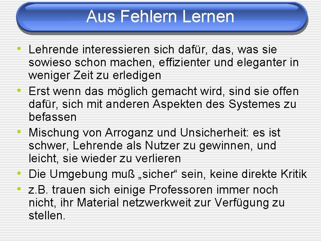 Aus Fehlern Lernen • Lehrende interessieren sich dafür, das, was sie • • sowieso