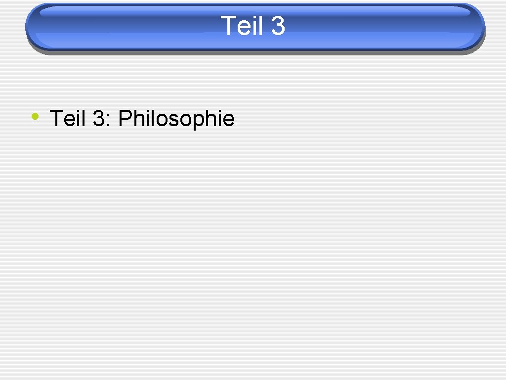 Teil 3 • Teil 3: Philosophie 