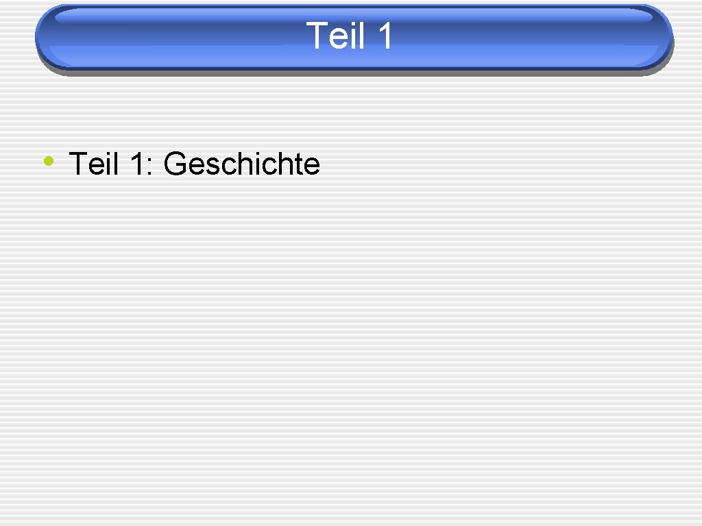 Teil 1 • Teil 1: Geschichte 
