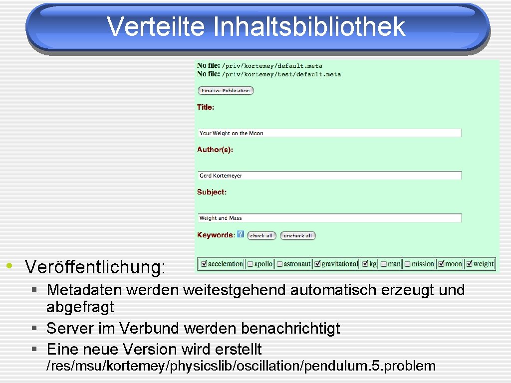 Verteilte Inhaltsbibliothek • Veröffentlichung: § Metadaten werden weitestgehend automatisch erzeugt und abgefragt § Server