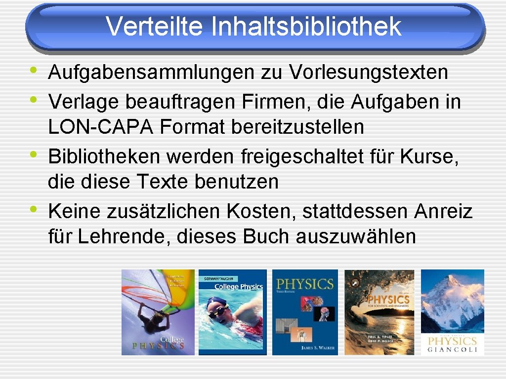 Verteilte Inhaltsbibliothek • Aufgabensammlungen zu Vorlesungstexten • Verlage beauftragen Firmen, die Aufgaben in •