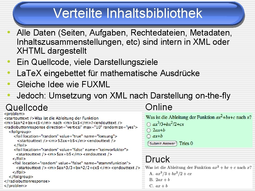 Verteilte Inhaltsbibliothek • Alle Daten (Seiten, Aufgaben, Rechtedateien, Metadaten, • • Inhaltszusammenstellungen, etc) sind