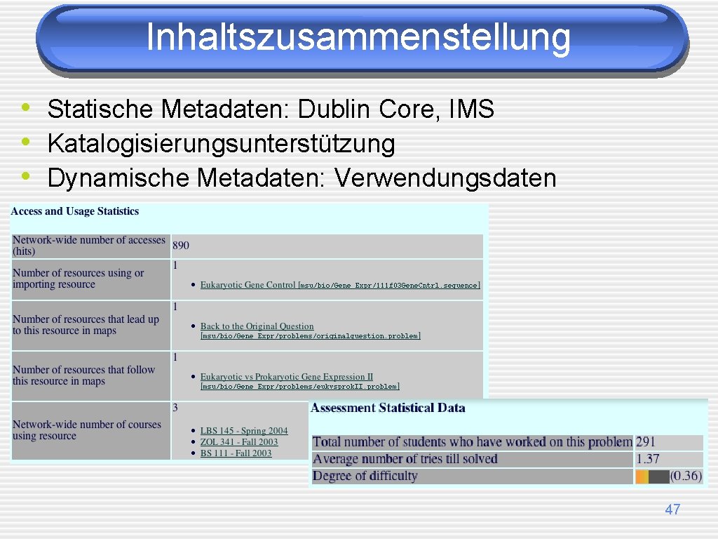 Inhaltszusammenstellung • Statische Metadaten: Dublin Core, IMS • Katalogisierungsunterstützung • Dynamische Metadaten: Verwendungsdaten 47