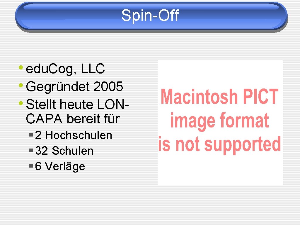 Spin-Off • edu. Cog, LLC • Gegründet 2005 • Stellt heute LONCAPA bereit für