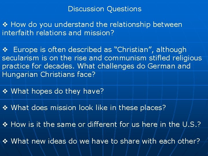 Discussion Questions v How do you understand the relationship between interfaith relations and mission?