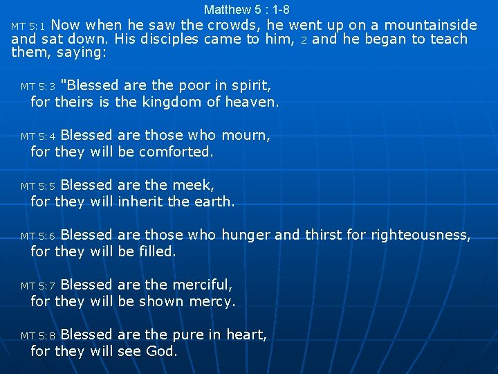 Matthew 5 : 1 -8 Now when he saw the crowds, he went up