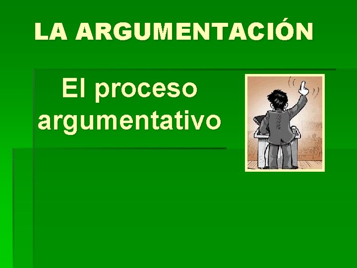 LA ARGUMENTACIÓN El proceso argumentativo 