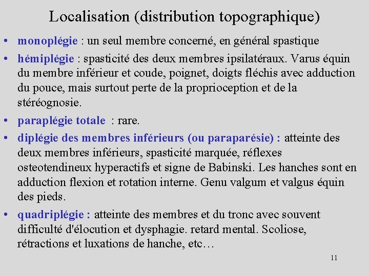 Localisation (distribution topographique) • monoplégie : un seul membre concerné, en général spastique •