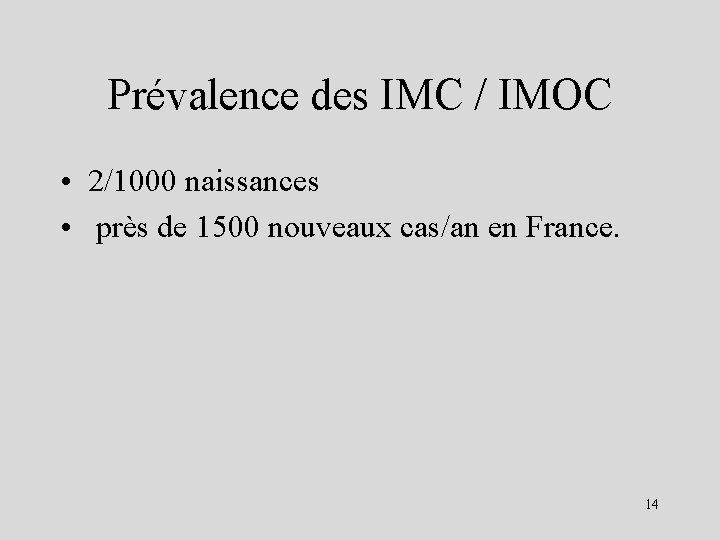 Prévalence des IMC / IMOC • 2/1000 naissances • près de 1500 nouveaux cas/an