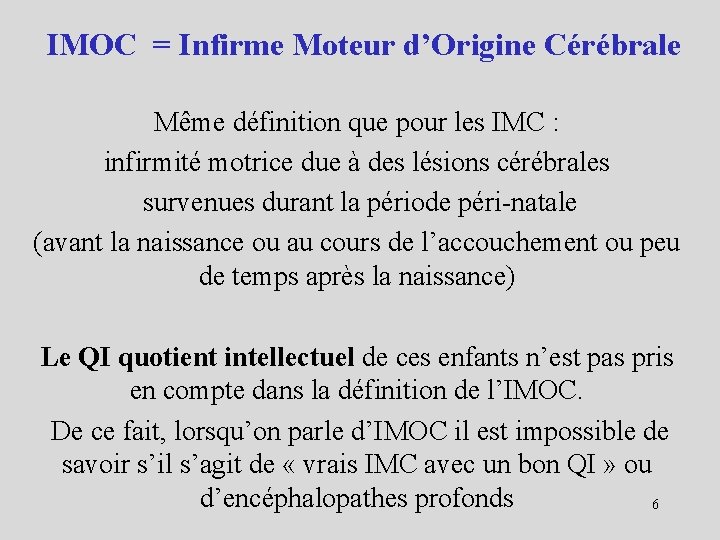 IMOC = Infirme Moteur d’Origine Cérébrale Même définition que pour les IMC : infirmité