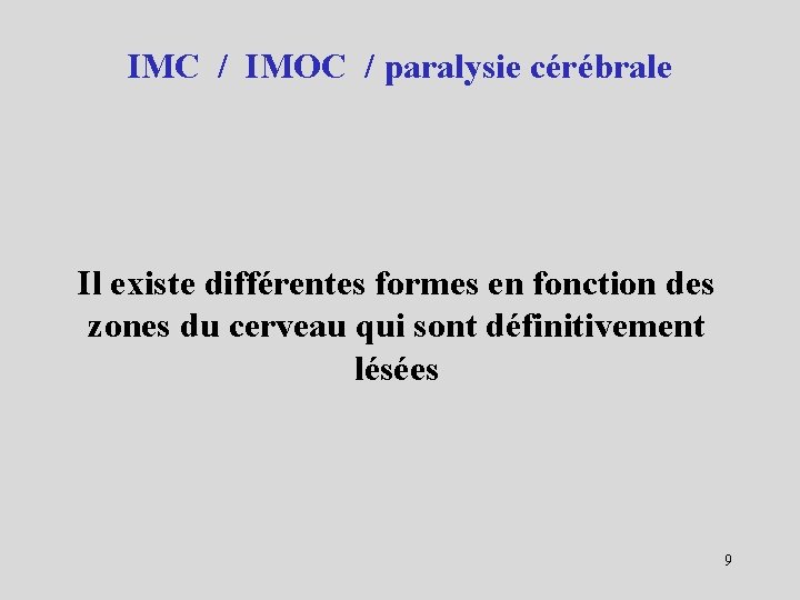 IMC / IMOC / paralysie cérébrale Il existe différentes formes en fonction des zones