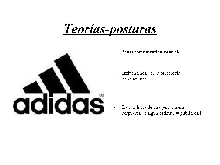 Teorías-posturas • Mass comunication reserch • Influenciada por la psicología conductistas • La conducta