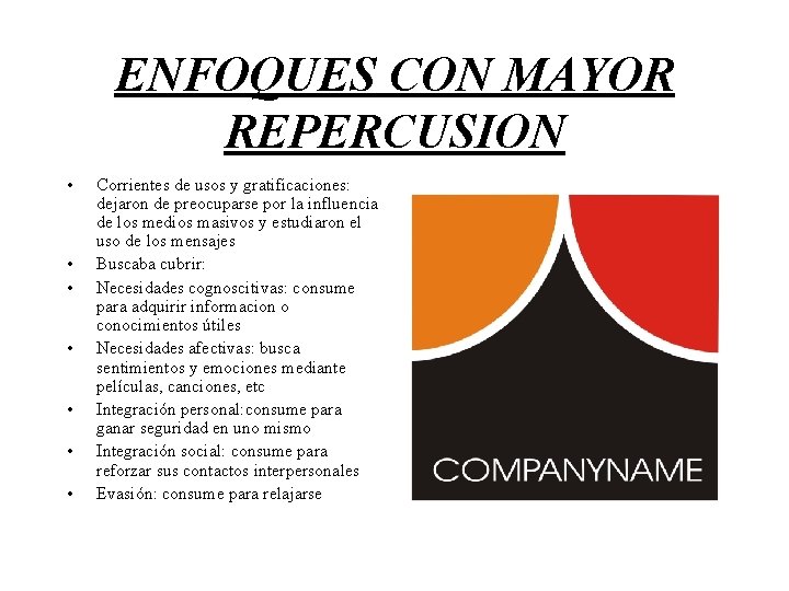 ENFOQUES CON MAYOR REPERCUSION • • Corrientes de usos y gratificaciones: dejaron de preocuparse