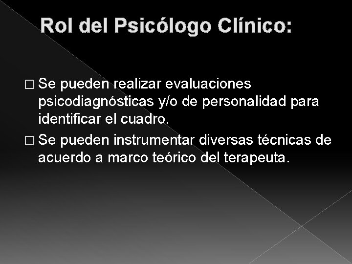 Rol del Psicólogo Clínico: � Se pueden realizar evaluaciones psicodiagnósticas y/o de personalidad para