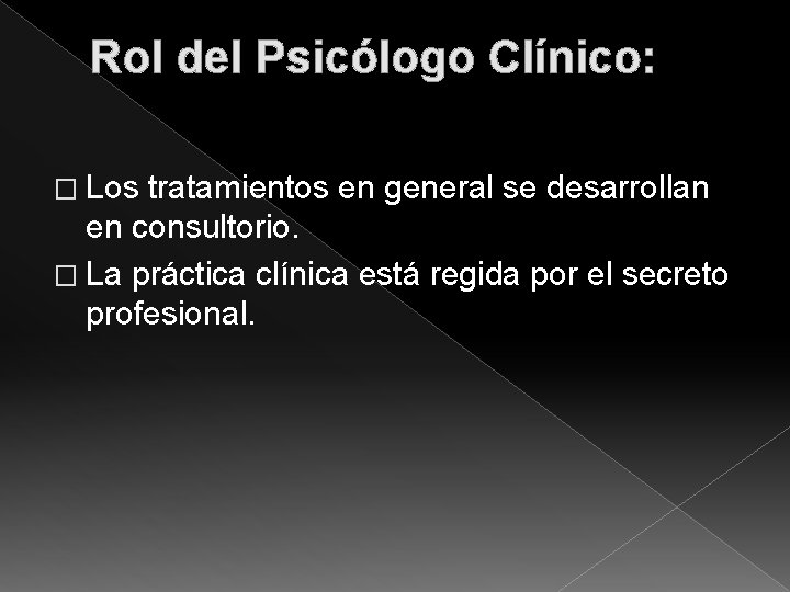 Rol del Psicólogo Clínico: � Los tratamientos en general se desarrollan en consultorio. �