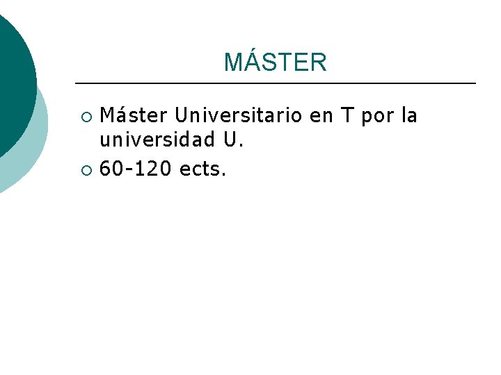 MÁSTER Máster Universitario en T por la universidad U. ¡ 60 -120 ects. ¡