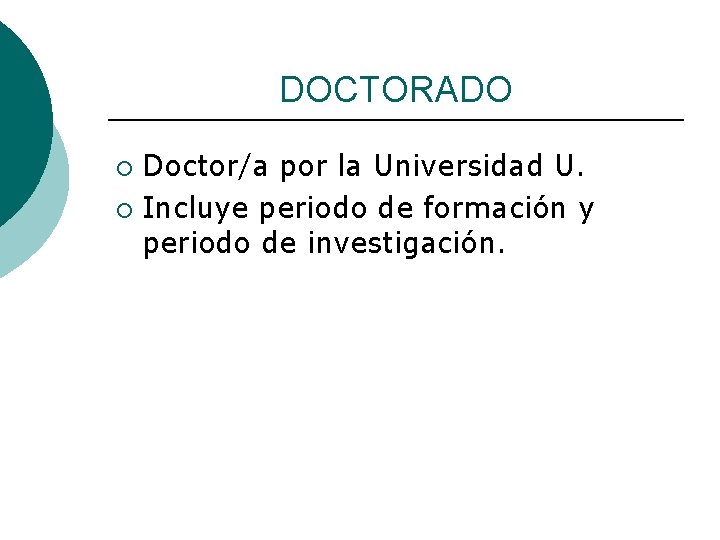 DOCTORADO Doctor/a por la Universidad U. ¡ Incluye periodo de formación y periodo de