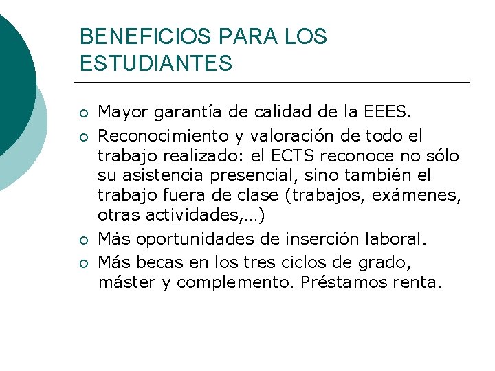 BENEFICIOS PARA LOS ESTUDIANTES ¡ ¡ Mayor garantía de calidad de la EEES. Reconocimiento