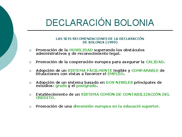 DECLARACIÓN BOLONIA LAS SEIS RECOMENDACIONES DE LA DECLARACIÓN DE BOLONIA (1999) ¡ Promoción de