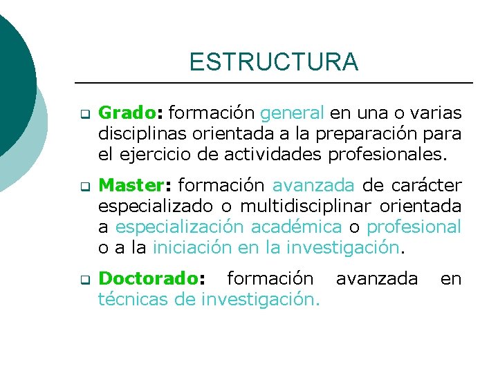 ESTRUCTURA q Grado: formación general en una o varias disciplinas orientada a la preparación