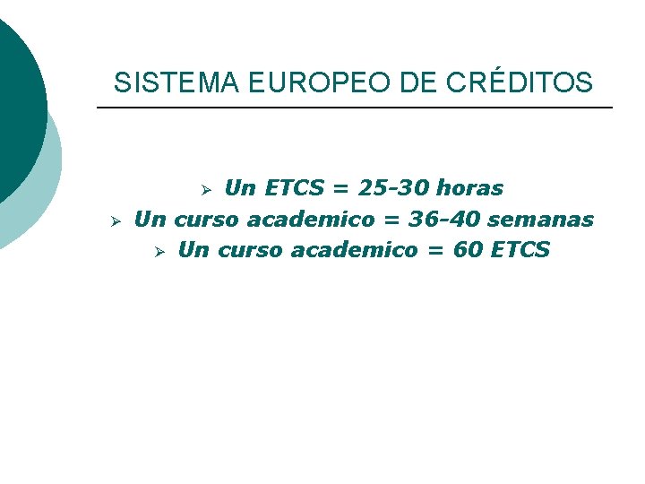 SISTEMA EUROPEO DE CRÉDITOS Un ETCS = 25 -30 horas Un curso academico =