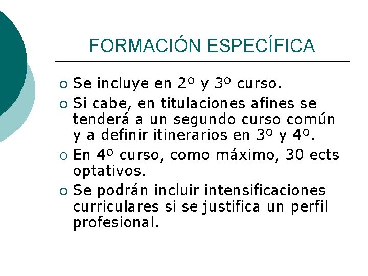 FORMACIÓN ESPECÍFICA Se incluye en 2º y 3º curso. ¡ Si cabe, en titulaciones