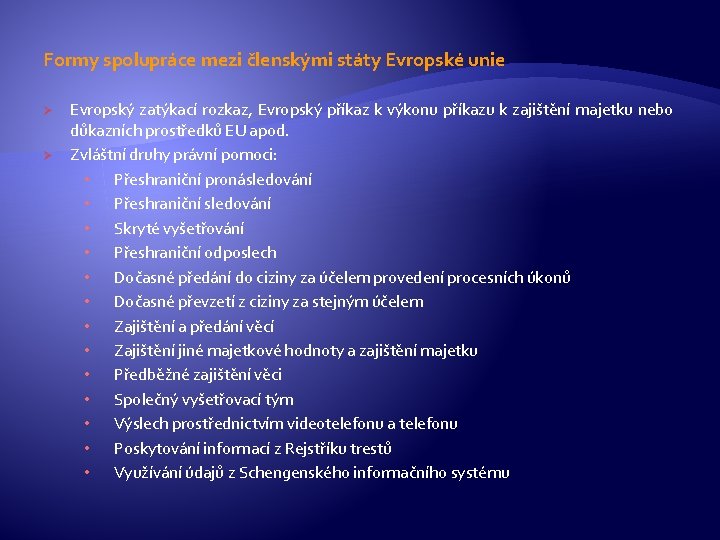 Formy spolupráce mezi členskými státy Evropské unie Ø Ø Evropský zatýkací rozkaz, Evropský příkaz