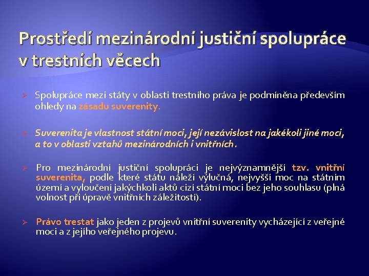 Prostředí mezinárodní justiční spolupráce v trestních věcech Ø Spolupráce mezi státy v oblasti trestního