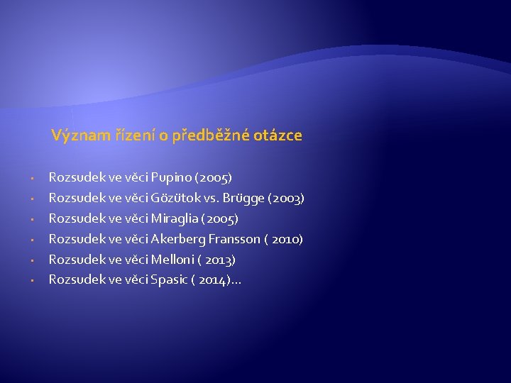 Význam řízení o předběžné otázce • • • Rozsudek ve věci Pupino (2005) Rozsudek