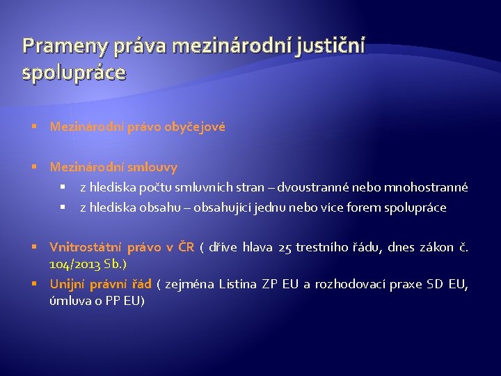 Prameny práva mezinárodní justiční spolupráce § Mezinárodní právo obyčejové § Mezinárodní smlouvy § z