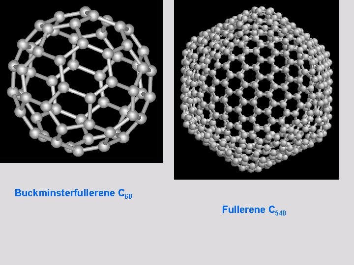 Buckminsterfullerene C 60 Fullerene C 540 