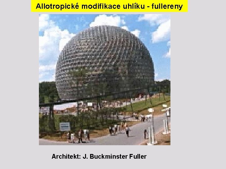 Allotropické modifikace uhlíku - fullereny Architekt: J. Buckminster Fuller 