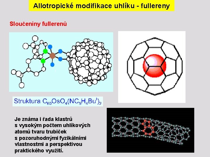Allotropické modifikace uhlíku - fullereny Sloučeniny fullerenů Je známa i řada klastrů s vysokým