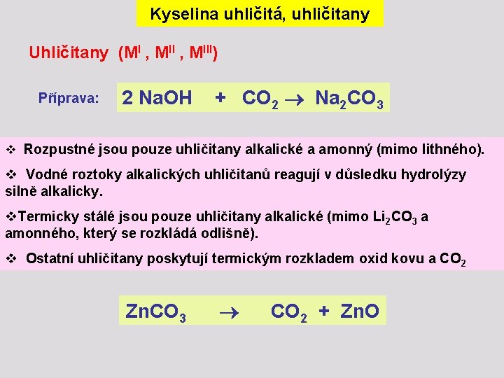 Kyselina uhličitá, uhličitany Uhličitany (MI , MIII) Příprava: 2 Na. OH + CO 2