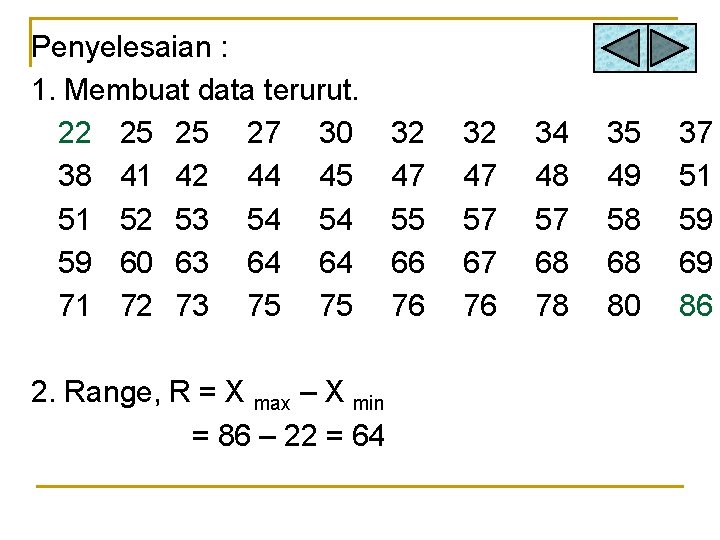 Penyelesaian : 1. Membuat data terurut. 22 25 25 27 30 38 41 42