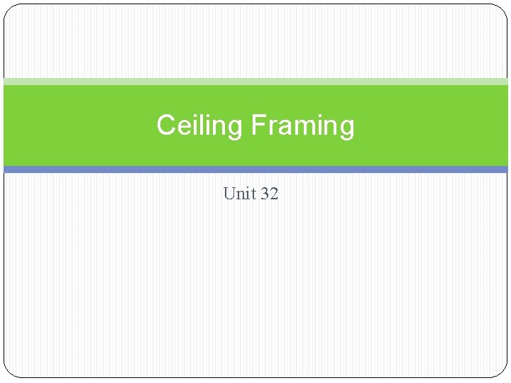 Ceiling Framing Unit 32 