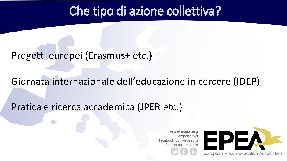 Che tipo di azione collettiva? Progetti europei (Erasmus+ etc. ) Giornata internazionale dell’educazione in