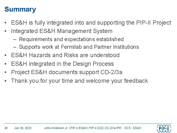 Summary • ES&H is fully integrated into and supporting the PIP-II Project • Integrated