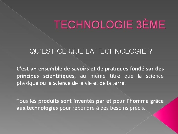 TECHNOLOGIE 3ÈME QU’EST-CE QUE LA TECHNOLOGIE ? C’est un ensemble de savoirs et de