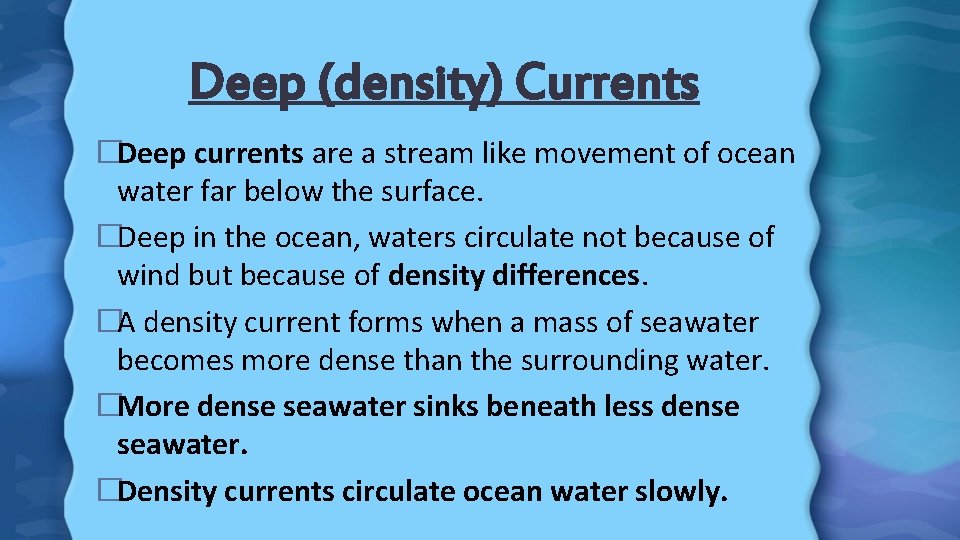 Deep (density) Currents �Deep currents are a stream like movement of ocean water far